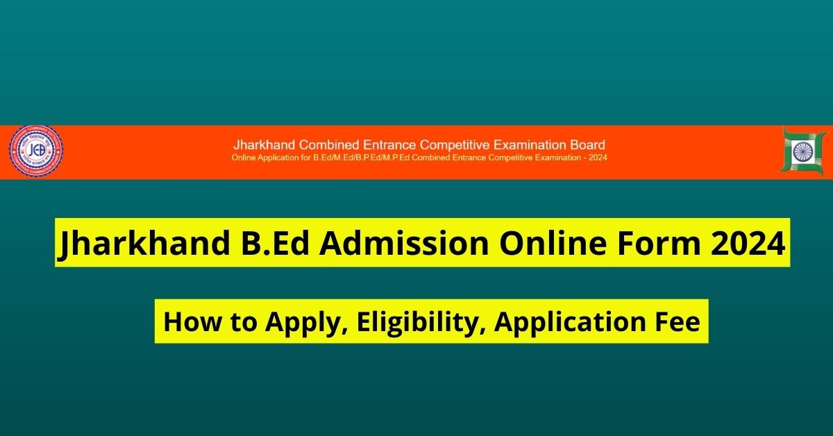 Jharkhand B.Ed Admission Online Form 2024 : Jharkhand Bed Entrance Exam ...