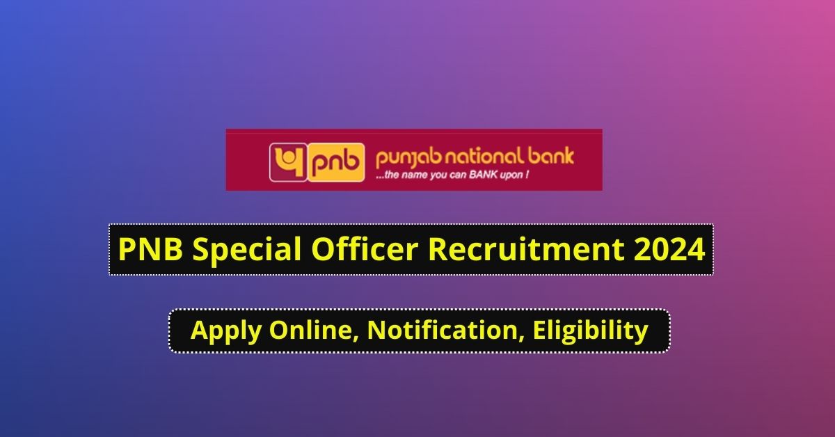 PNB Special Officer Recruitment 2024 : Apply For 1025 Post ...